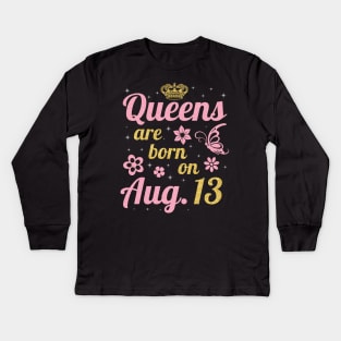 Queens Are Born On August 13 Happy Birthday To Me You Nana Mommy Sister Wife Daughter Kids Long Sleeve T-Shirt